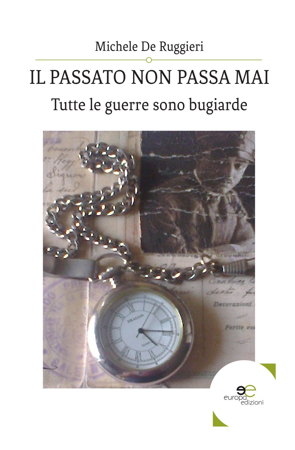 Il passato non passa mai. Tutte le guerre sono bugiarde Il passato non passa mai. Tutte le guerre sono bugiarde