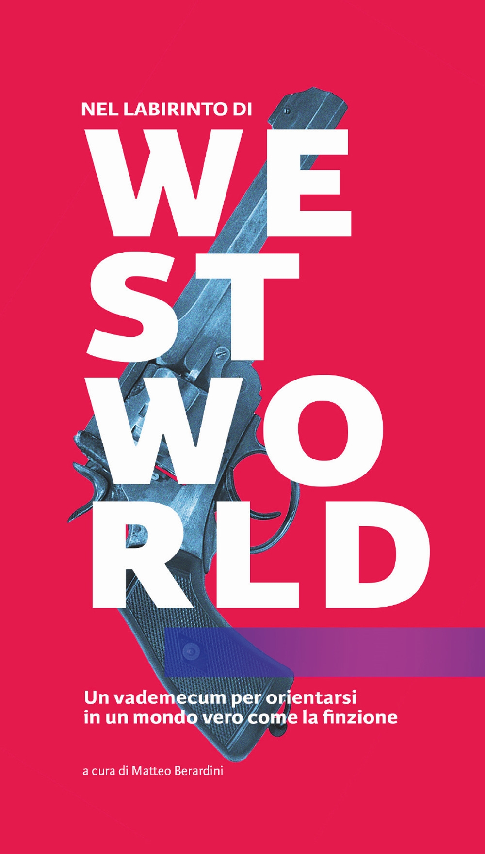 Nel labirinto di Westworld. Un vademecum per orientarsi in un mondo vero come la finzione Nel labirinto di Westworld. Un vademecum per orientarsi in un mondo vero come la finzione