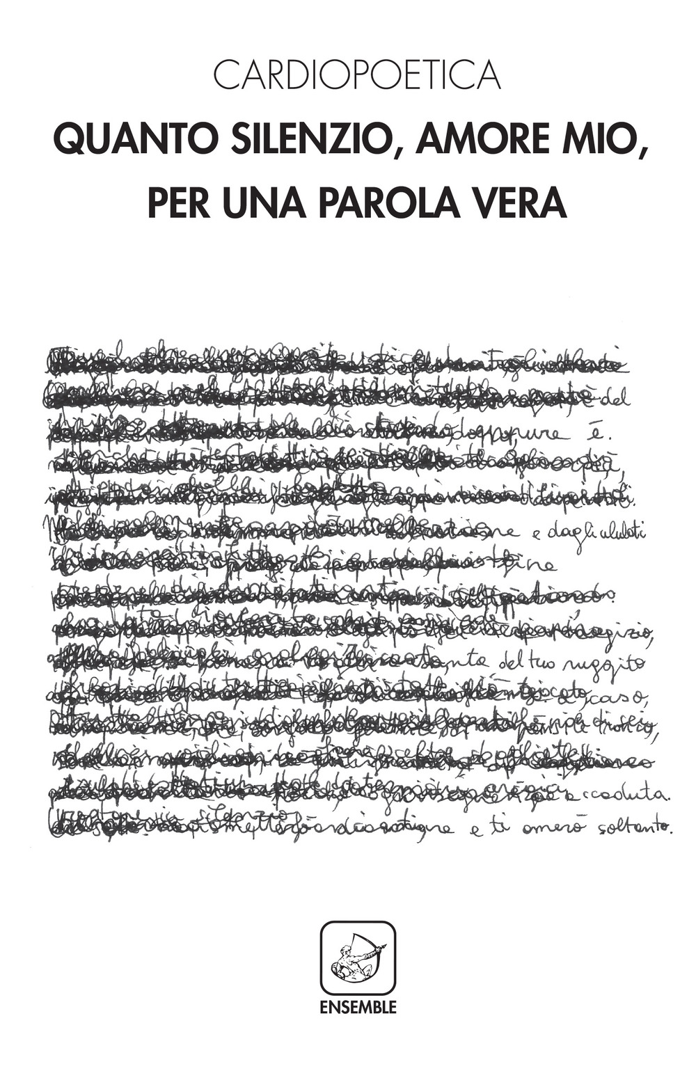 Cardiopoetica. Quanto Silenzio, Amore Mio, per una Parola Vera Cardiopoetica. Quanto Silenzio, Amore Mio, per una Parola Vera
