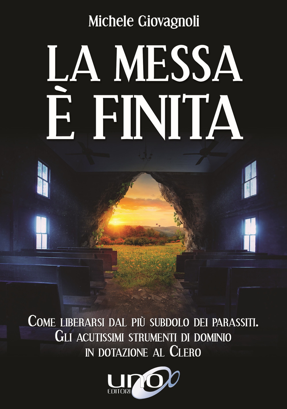 La messa è finita. Come liberarsi dal più subdolo dei parassiti, gli acutissimi strumenti di dominio in dotazione al clero La messa è finita. Come liberarsi dal più subdolo dei parassiti, gli acutissimi strumenti di dominio in dotazione al clero