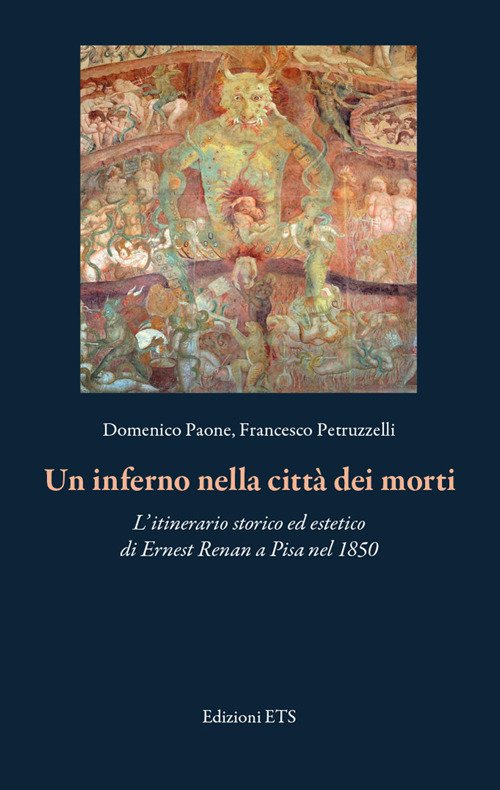 Un inferno nella città dei morti. L'itinerario storico ed estetico di Ernest Renan a Pisa nel 1850 Un inferno nella città dei morti. L'itinerario storico ed estetico di Ernest Renan a Pisa nel 1850
