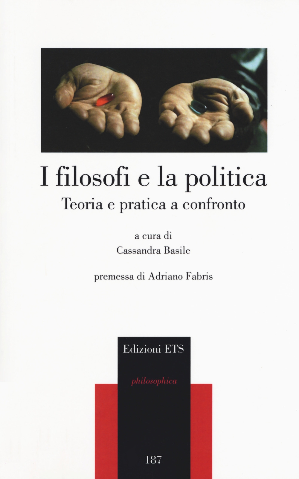 I filosofi e la politica. Teoria e pratica a confronto I filosofi e la politica. Teoria e pratica a confronto