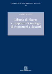 Libertà di ricerca e rapporto di impiego di ricercatori e docenti Libertà di ricerca e rapporto di impiego di ricercatori e docenti