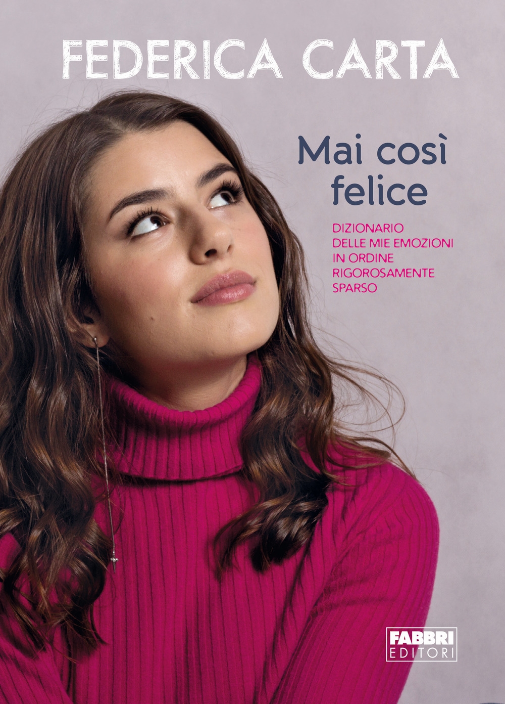 Mai così felice. Dizionario delle mie emozioni in ordine rigorosamente sparso Mai così felice. Dizionario delle mie emozioni in ordine rigorosamente sparso