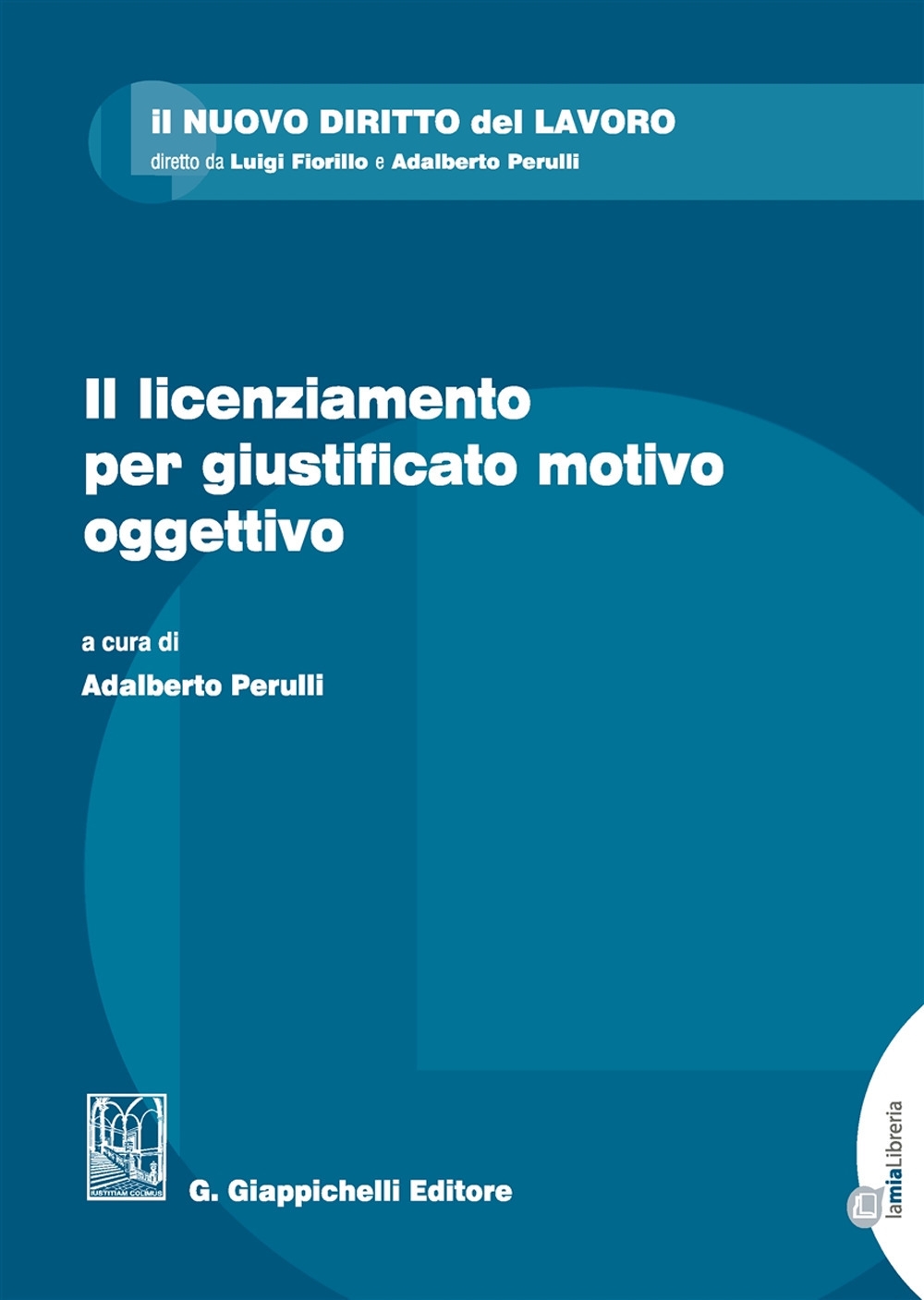 Il licenziamento per giustificato motivo oggettivo. Con Contenuto digitale per download e accesso on line Il licenziamento per giustificato motivo oggettivo. Con Contenuto digitale per download e accesso on line