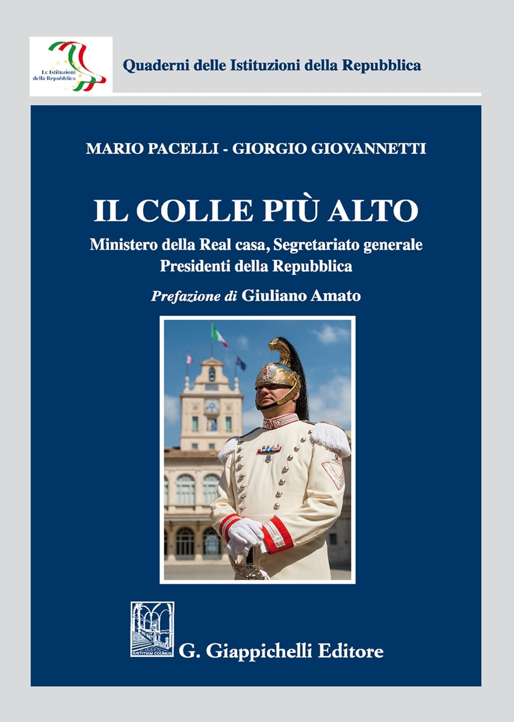 Il colle più alto. Ministero della Real casa, Segretariato generale, Presidenti della Repubblica Il colle più alto. Ministero della Real casa, Segretariato generale, Presidenti della Repubblica