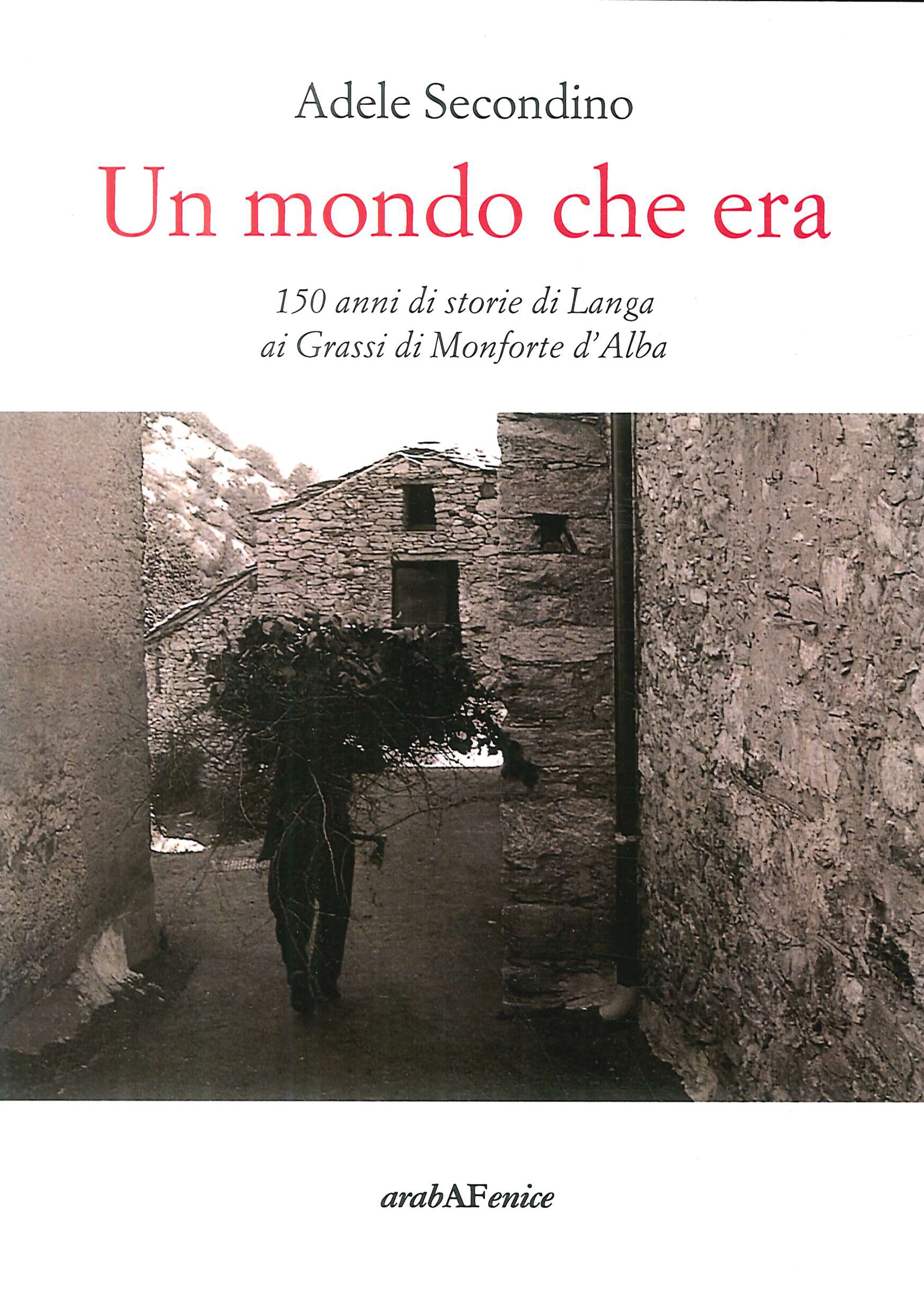 Mondo che era. 150 anni di storie di Langa ai Grassi di Monforte d'Alba Mondo che era. 150 anni di storie di Langa ai Grassi di Monforte d'Alba