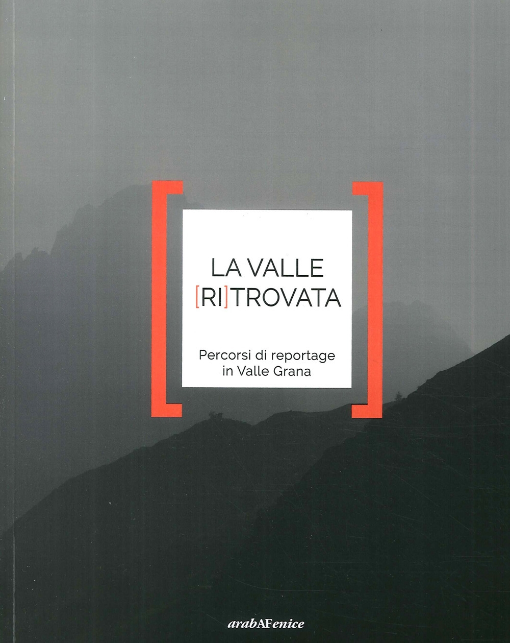 Valle ritrovata. Percorsi di reportage in Valle Grana Valle ritrovata. Percorsi di reportage in Valle Grana