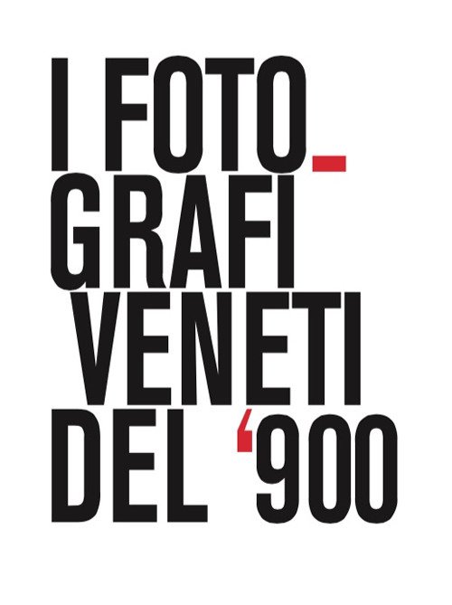 I fotografi veneti del '900 I fotografi veneti del '900