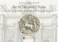 Archi trionfali di Roma. Incisioni seicentesche degli archi di trionfo e dei loro bassorilievi