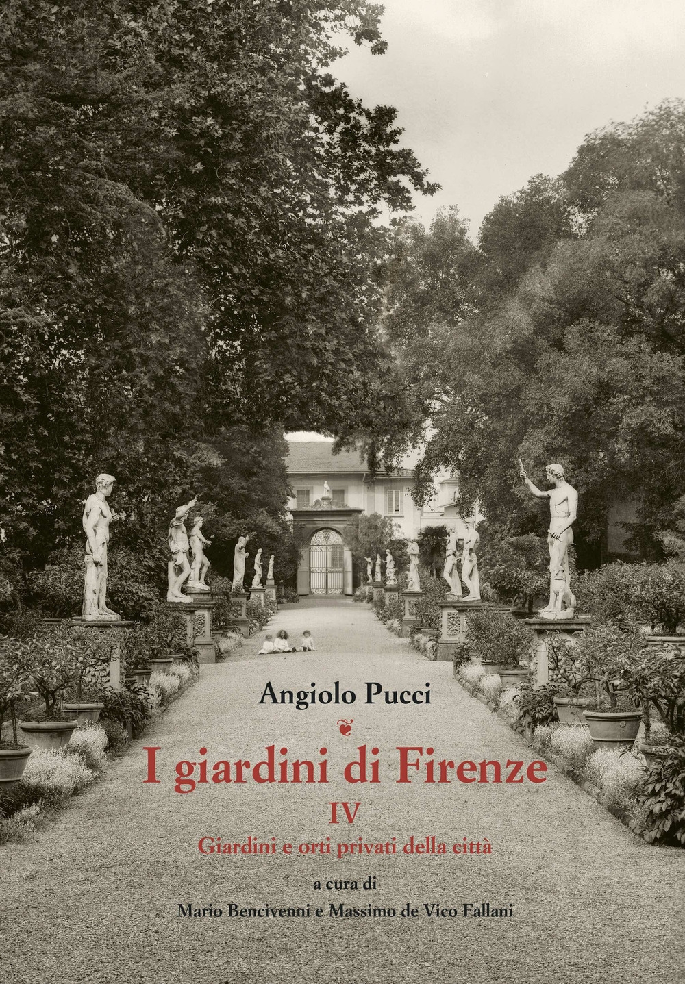 I Giardini di Firenze. Vol. 4. Giardini e Orti Privati della Città I Giardini di Firenze. Vol. 4. Giardini e Orti Privati della Città
