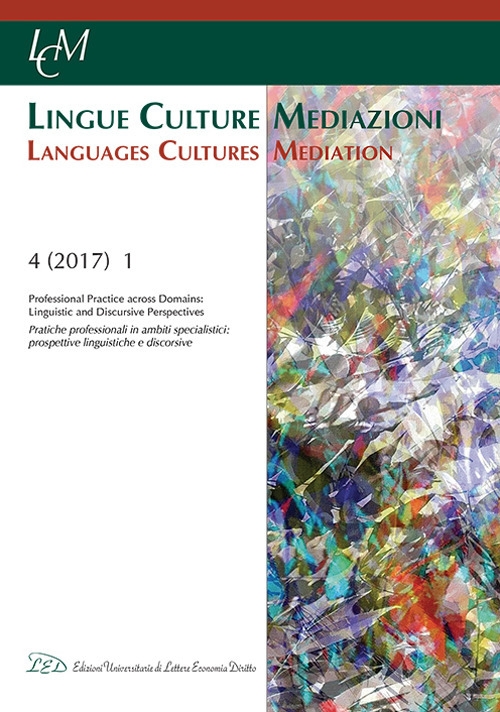 LCM. Lingue Culture Mediazioni. Languages Cultures Mediation. 4 (2017). 1. Professional Practice and Domains. Linguistic and discursice Perspectives LCM. Lingue Culture Mediazioni. Languages Cultures Mediation. 4 (2017). 1. Professional Practice and Domains. Linguistic and discursice Perspectives