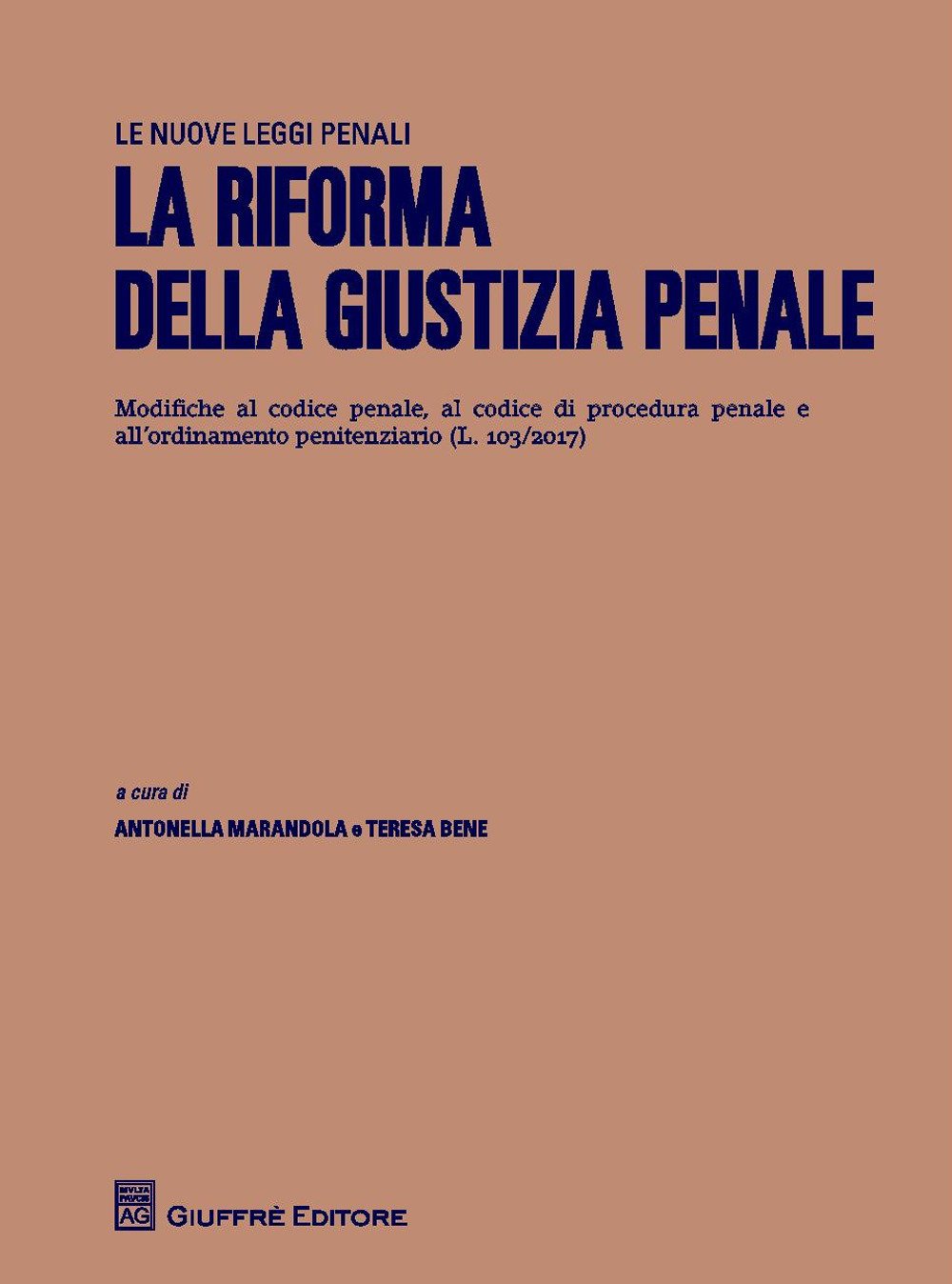 La riforma della giustizia penale. Modifiche al codice penale, al codice di procedura penale e all'ordinamento penitenziario (L.103/2017) La riforma della giustizia penale. Modifiche al codice penale, al codice di procedura penale e all'ordinamento penitenziario (L.103/2017)
