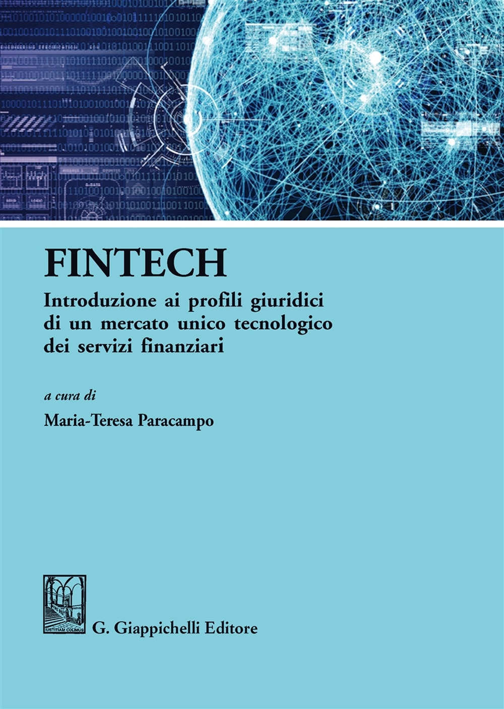 FinTech. Introduzione ai profili giuridici di un mercato unico tecnologico dei servizi finanziari FinTech. Introduzione ai profili giuridici di un mercato unico tecnologico dei servizi finanziari