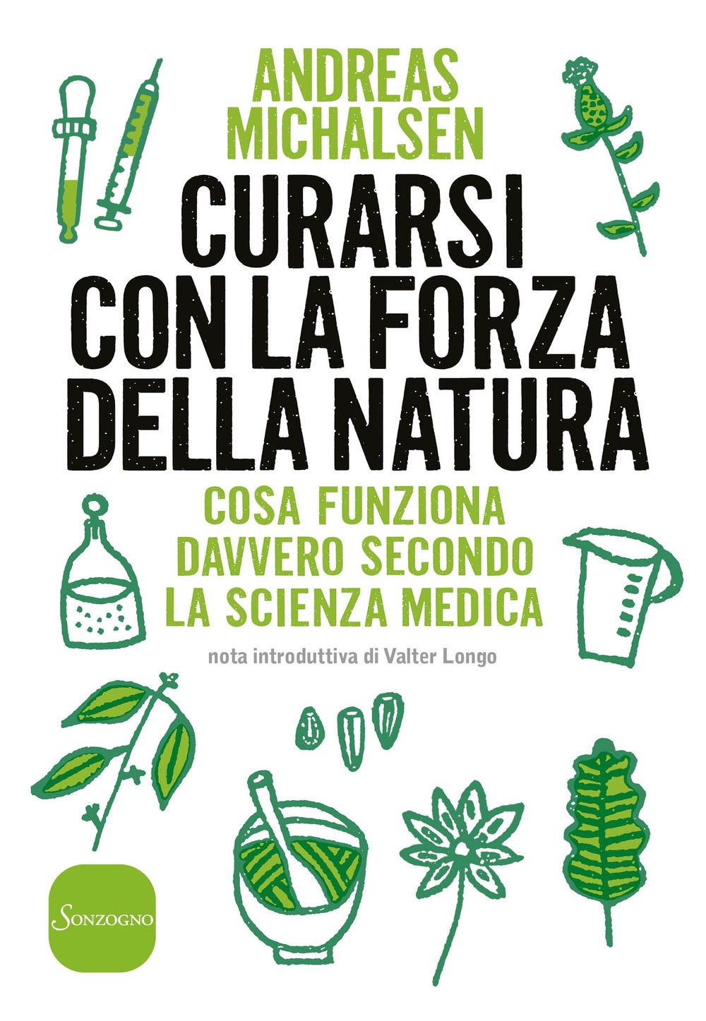 Curarsi con la forza della natura. Cosa funziona davvero secondo la scienza medica Curarsi con la forza della natura. Cosa funziona davvero secondo la scienza medica