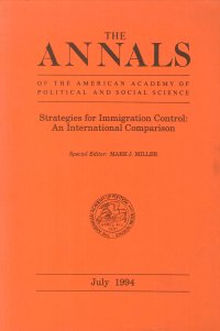 The Annals of the American Academy of Political and Social Science. Volume 263. July 1994. Strategies for Immigration Control. An International Comparison