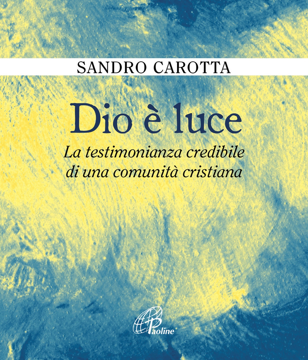 Dio è luce. La testimonianza credibile di una comunità cristiana Dio è luce. La testimonianza credibile di una comunità cristiana