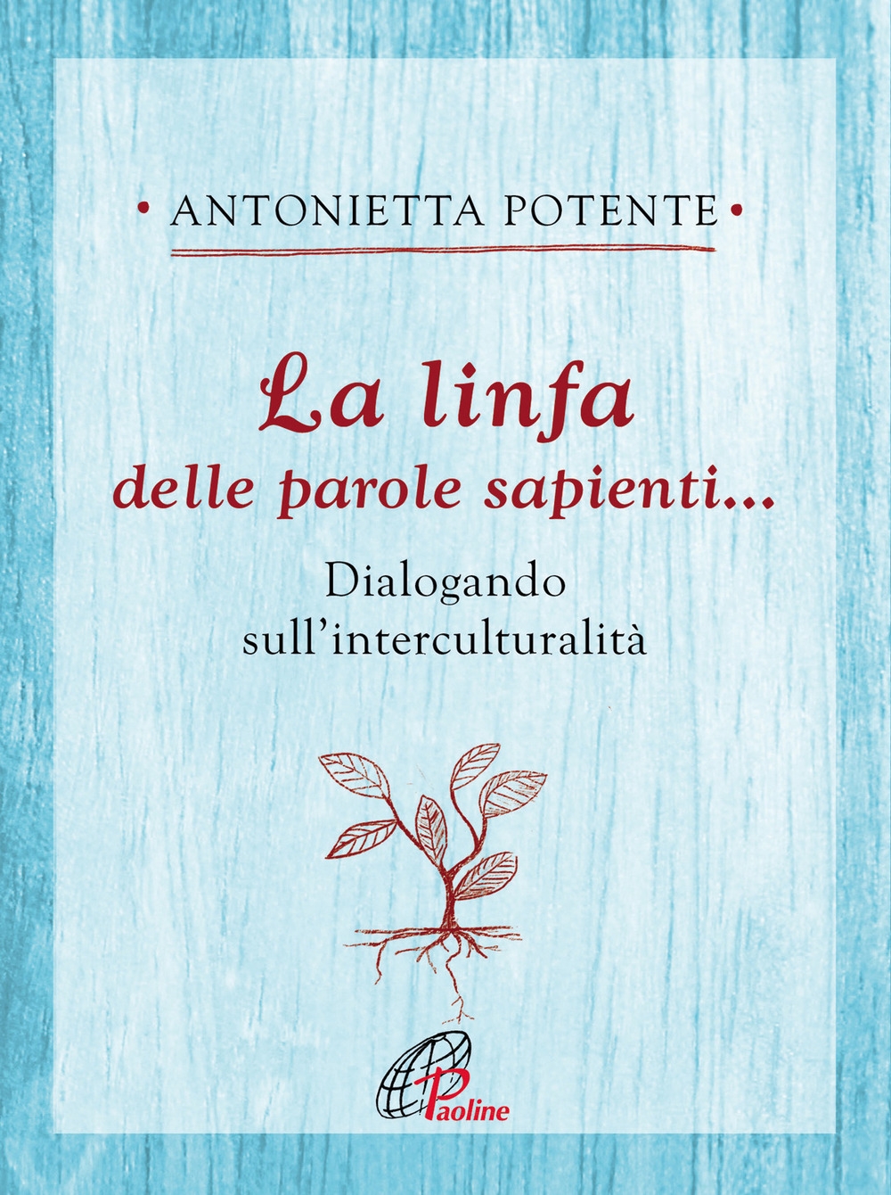 La linfa delle parole sapienti... Dialogando sull'interculturalità La linfa delle parole sapienti... Dialogando sull'interculturalità