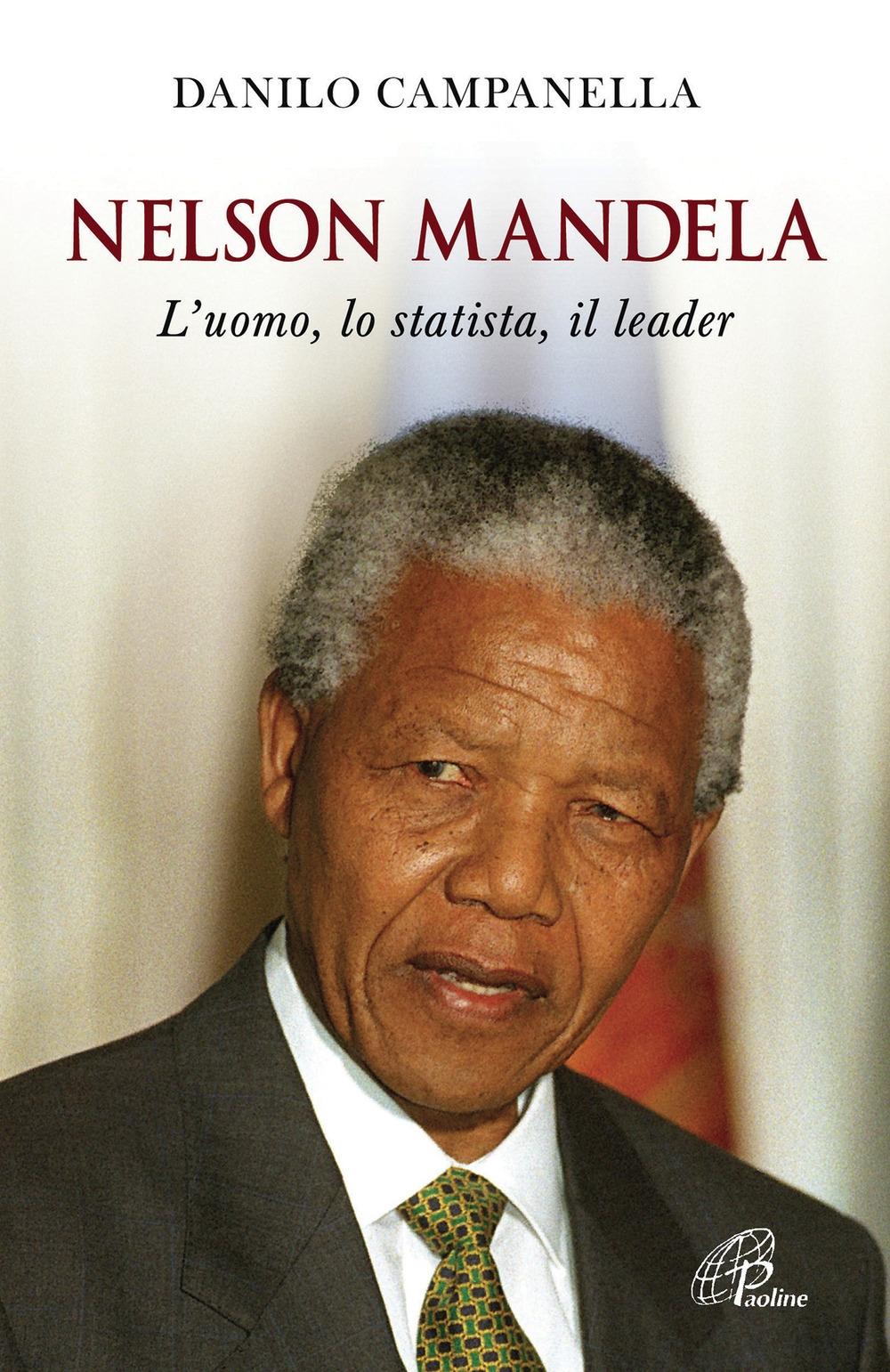 Nelson Mandela. L'uomo, lo statista, il leader Nelson Mandela. L'uomo, lo statista, il leader