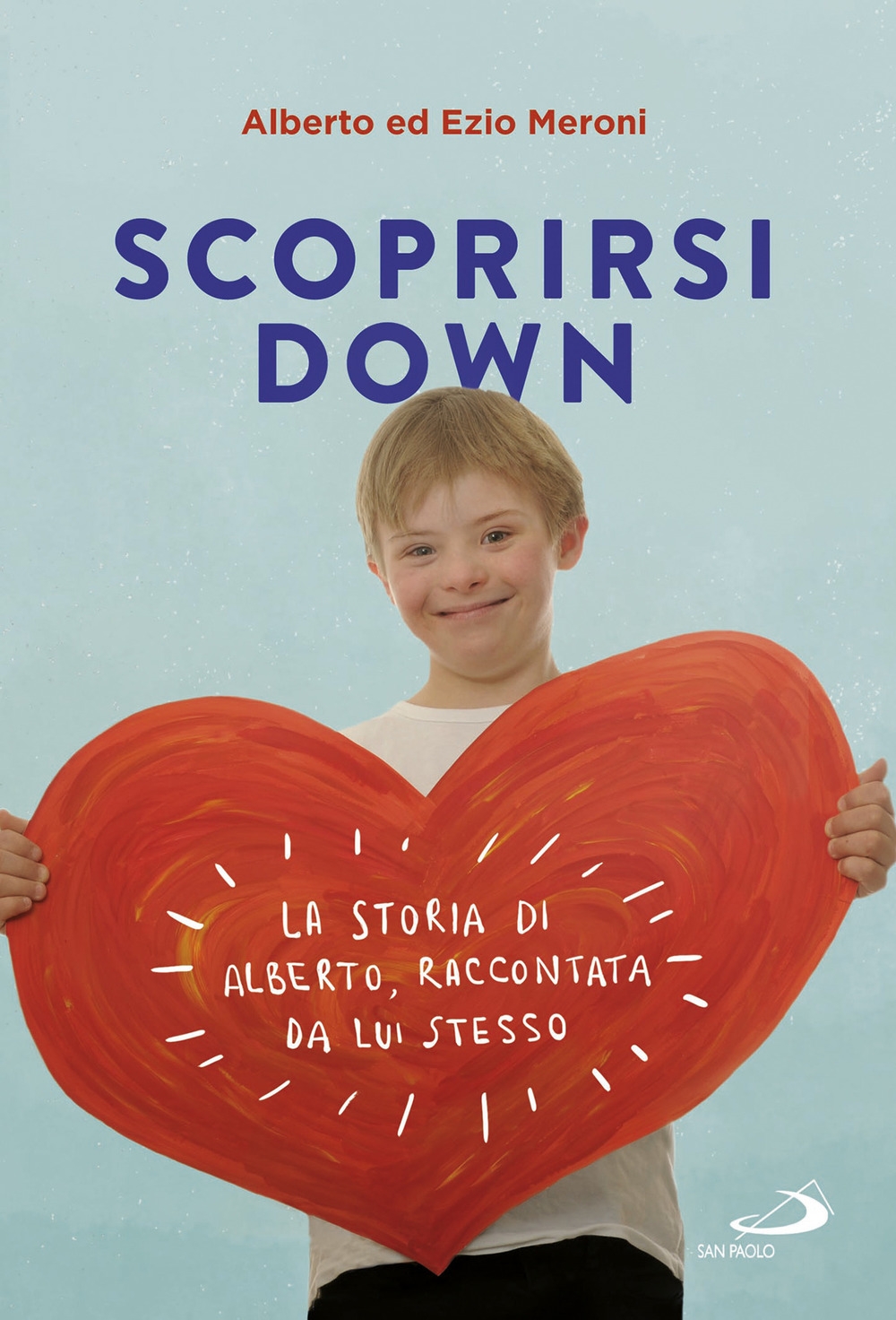 Scoprirsi down. La storia di Alberto, raccontata da lui stesso Scoprirsi down. La storia di Alberto, raccontata da lui stesso