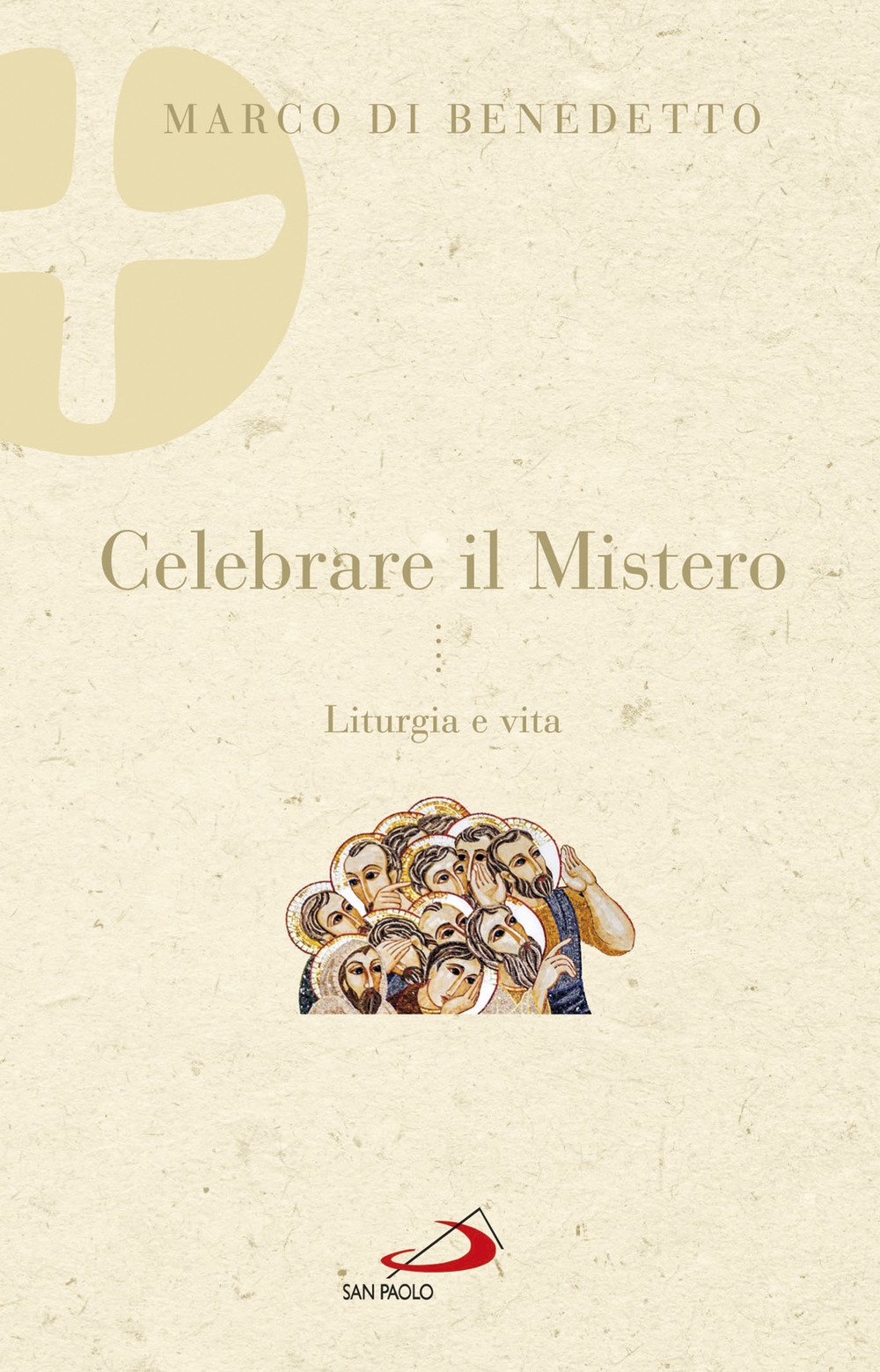Celebrare il mistero. Liturgia e vita Celebrare il mistero. Liturgia e vita