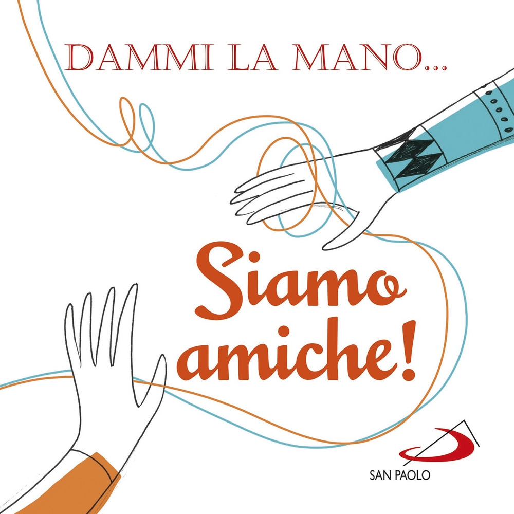 Dammi la mano... siamo amiche! Dammi la mano... siamo amiche!