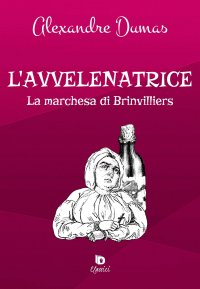 L'avvelenatrice. La marchesa di Brinvilliers. Ediz. speciale