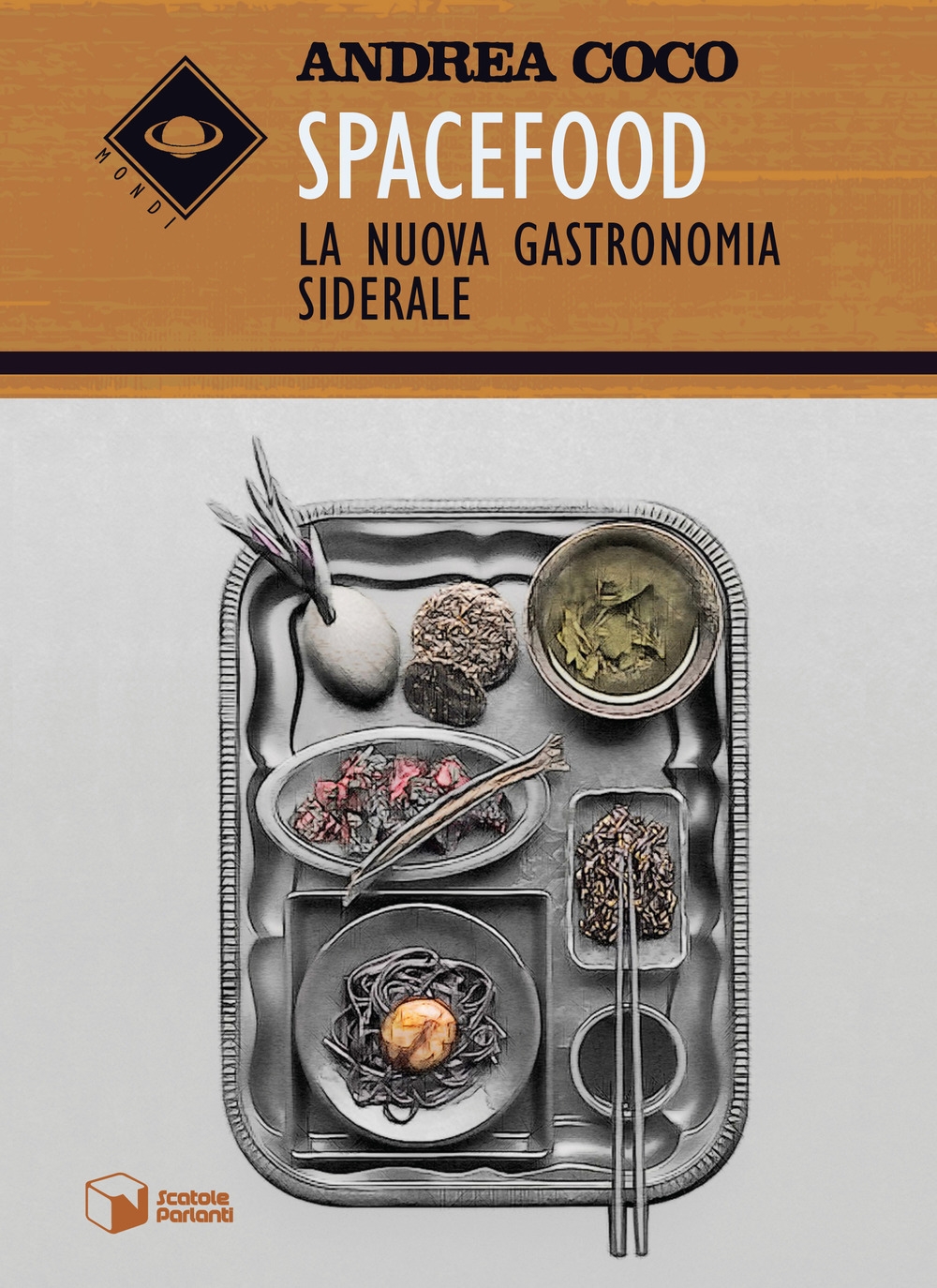 Spacefood. La nuova gastronomia siderale Spacefood. La nuova gastronomia siderale