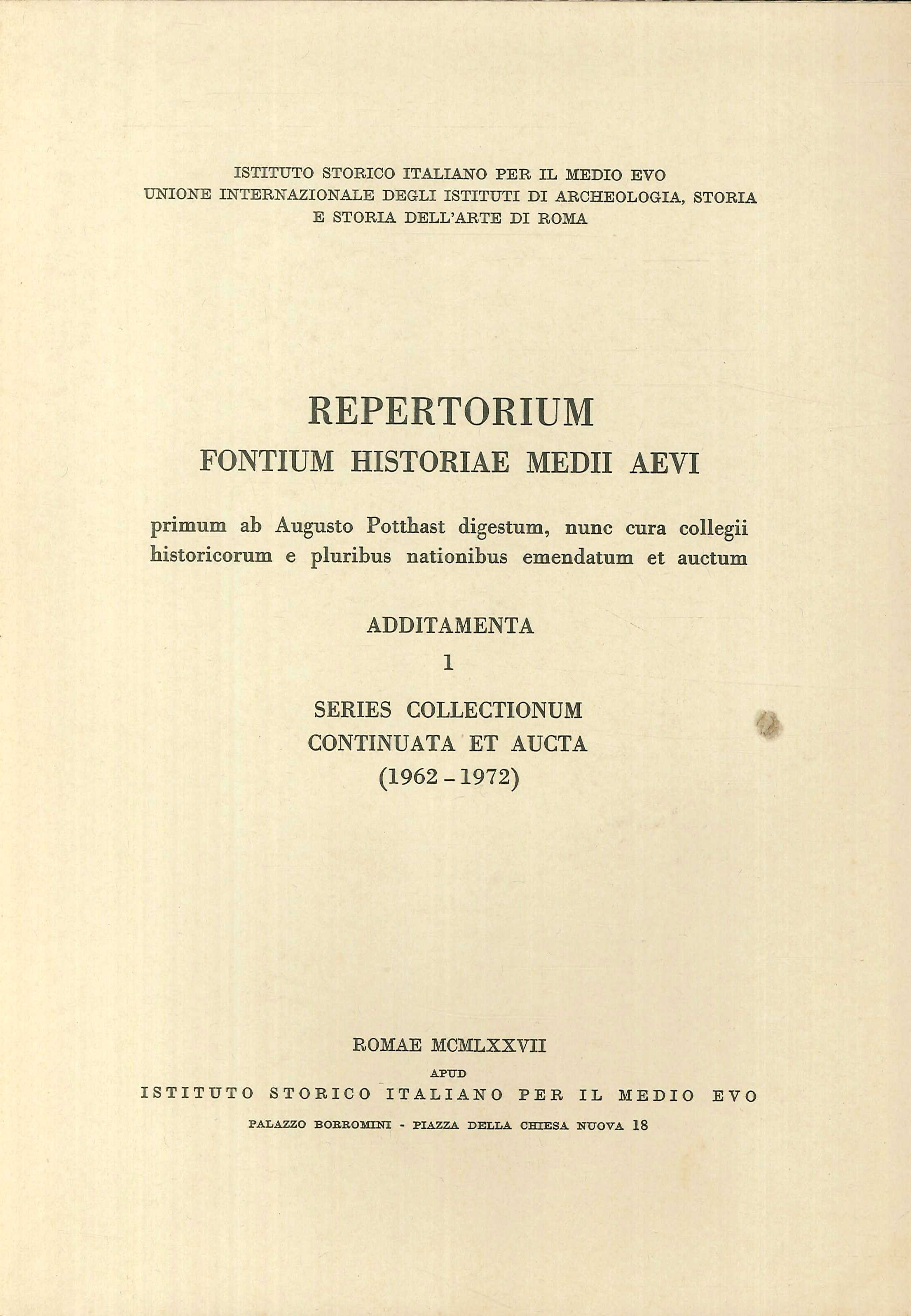 Repertorium fontium historiae Medii Aevi. Additamenta. 1 Series Collectionum continuata et aucta. (1962 - 1972) Repertorium fontium historiae Medii Aevi. Additamenta. 1 Series Collectionum continuata et aucta. (1962 - 1972)