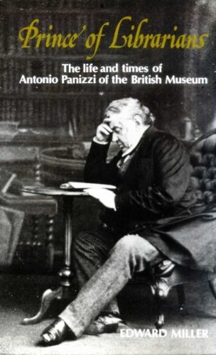 Prince of Librarians: Life and Times of Antonio Panizzi of the British Museum Prince of Librarians: Life and Times of Antonio Panizzi of the British Museum