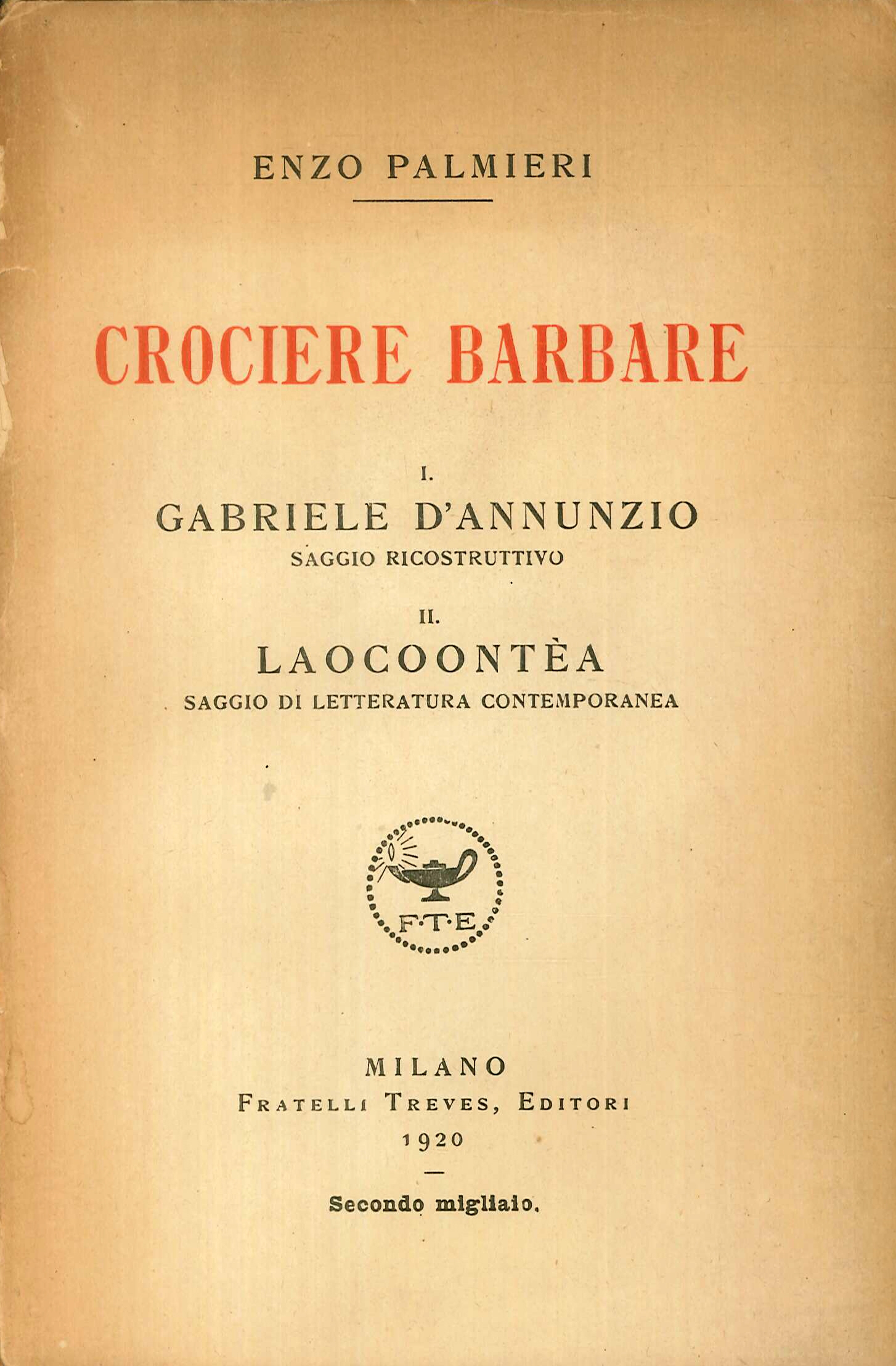 Crociere Barbare. 1. Gabriele d'Annunzio, Saggio Ricostruttivo. 2. Laocontea, Saggio di Letteratura Contemporanea Crociere Barbare. 1. Gabriele d'Annunzio, Saggio Ricostruttivo. 2. Laocontea, Saggio di Letteratura Contemporanea