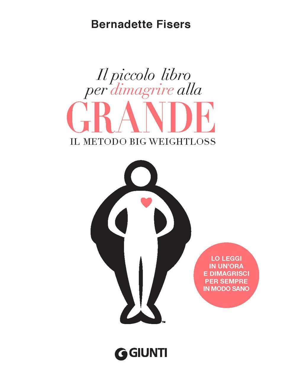 Il piccolo libro per dimagrire alla grande. Il metodo Weightloss Il piccolo libro per dimagrire alla grande. Il metodo Weightloss