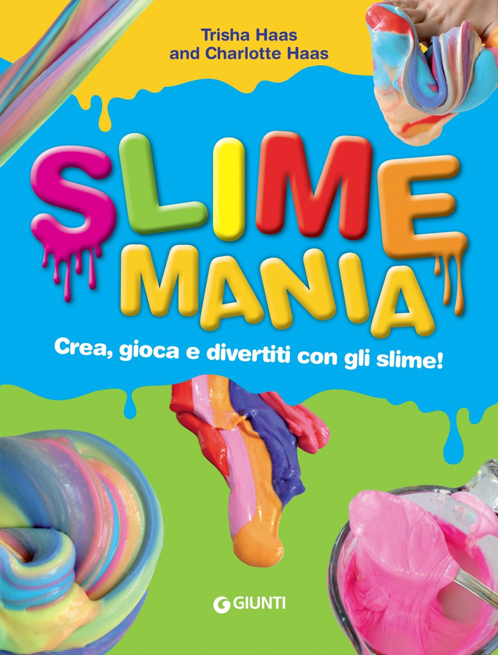 Slime mania. Crea, gioca e divertiti con gli slime! Slime mania. Crea, gioca e divertiti con gli slime!