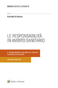 La responsabilità in ambito sanitario. Il regime binario: dal modello teorico ai risvolti applicativi La responsabilità in ambito sanitario. Il regime binario: dal modello teorico ai risvolti applicativi