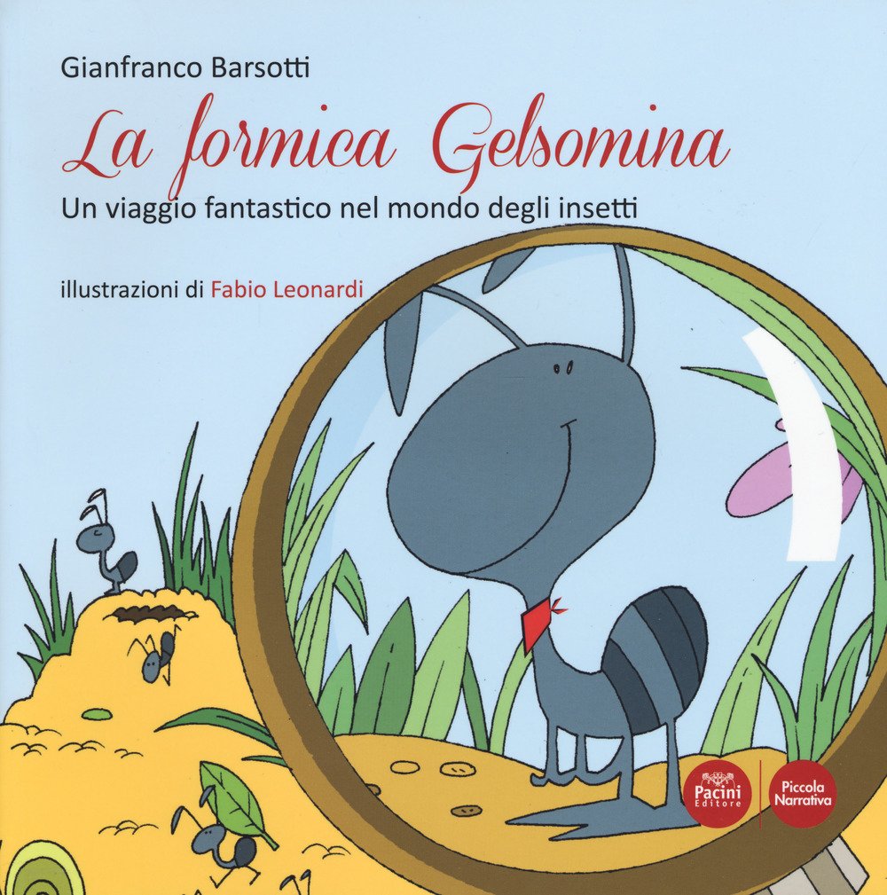 La formica Gelsomina. Un viaggio fantastico nel mondo degli insetti La formica Gelsomina. Un viaggio fantastico nel mondo degli insetti