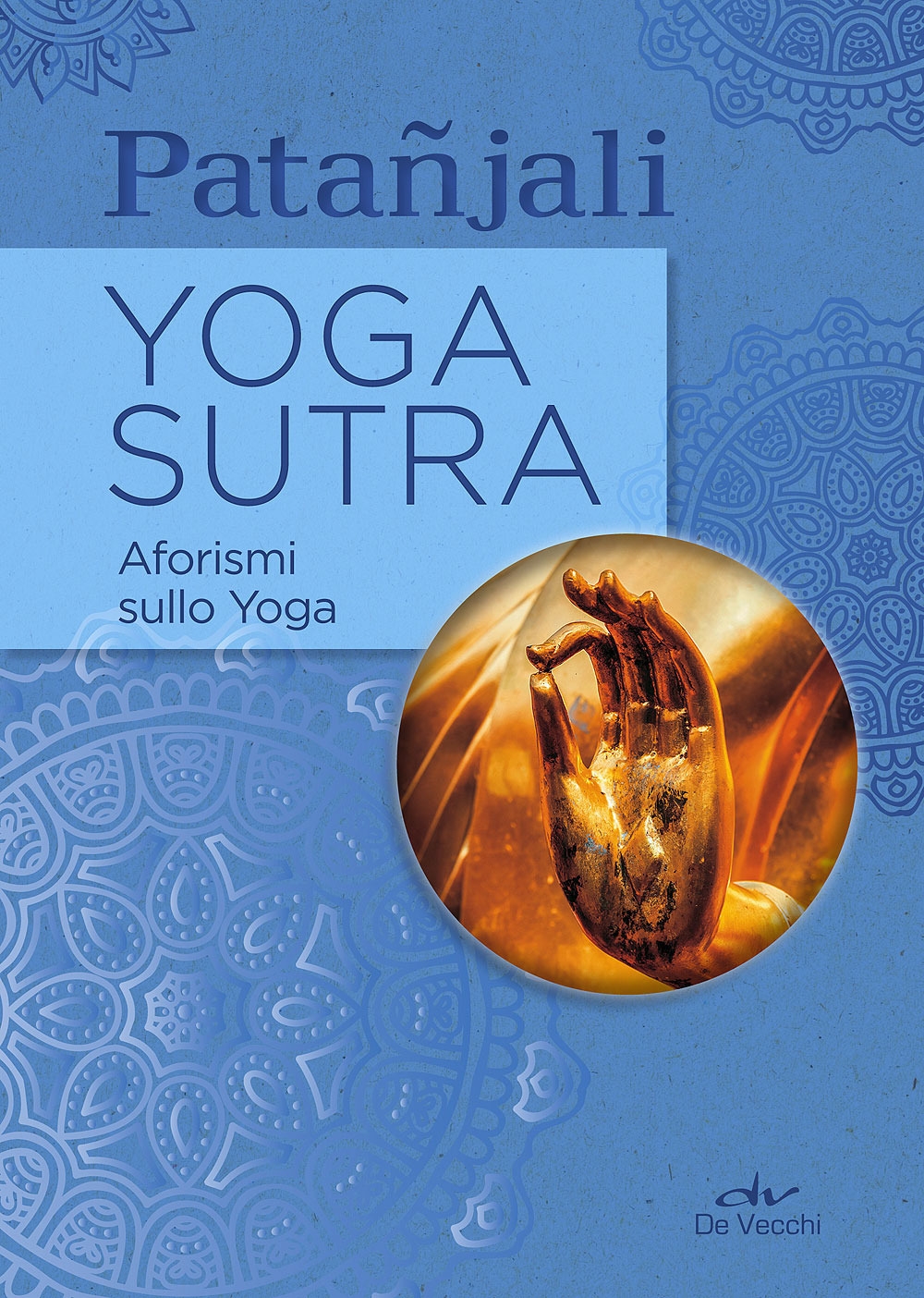Yoga sutra. Aforismi sullo yoga Yoga sutra. Aforismi sullo yoga