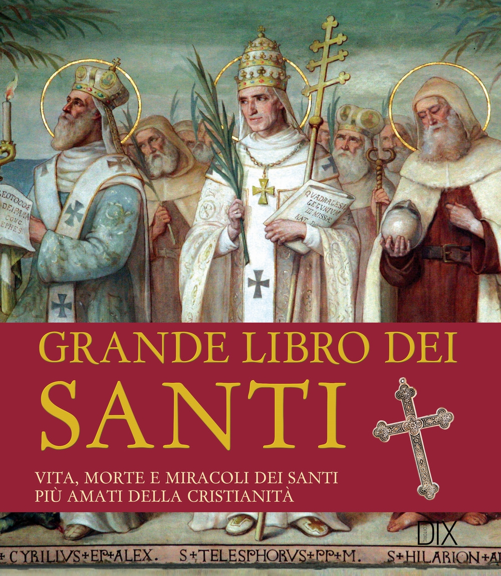 9788897427148 2017 - Grande libro dei santi. Vita, morte e miracoli dei  santi più amati della cristianità 