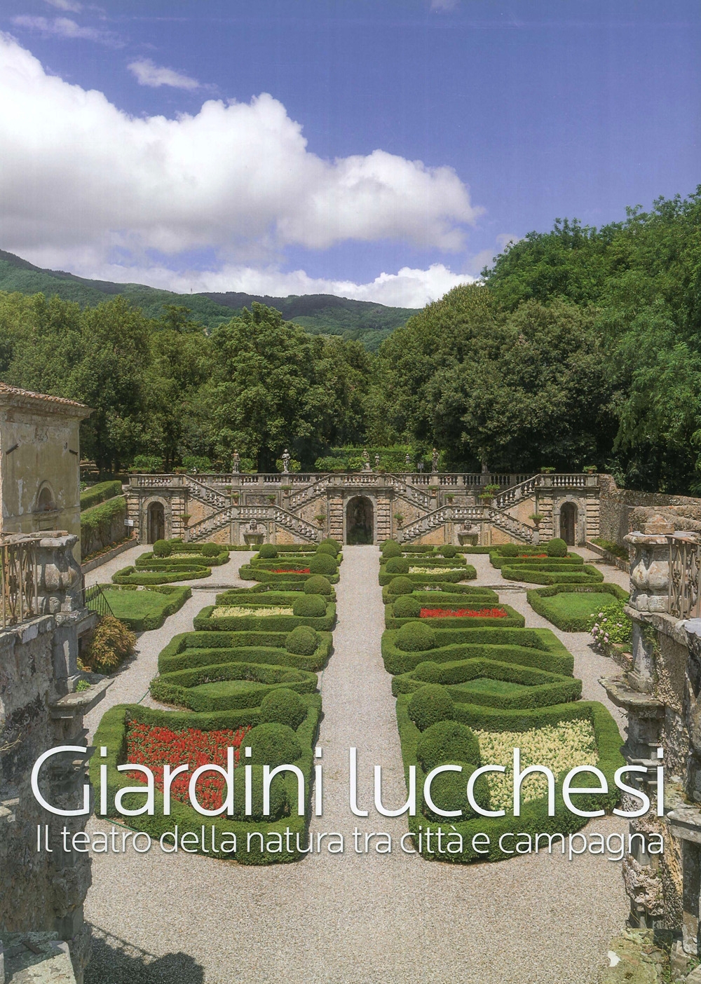 Giardini Lucchesi. il Teatro della Natura tra Città e Campagna Giardini Lucchesi. il Teatro della Natura tra Città e Campagna