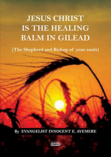 Jesus Christ is the Healing balm in Gilead (The Shepherd and Bishop of your souls) Jesus Christ is the Healing balm in Gilead (The Shepherd and Bishop of your souls)