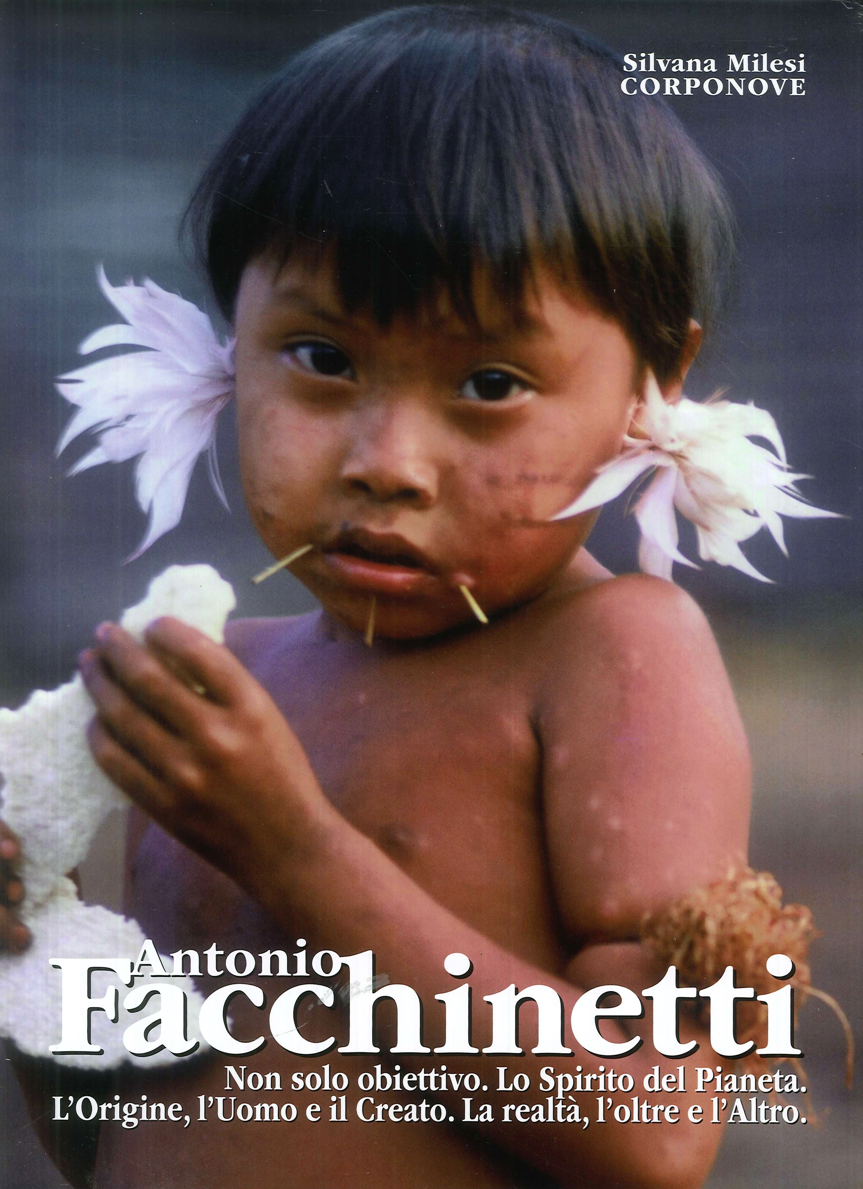 Antonio Facchinetti. Non solo obiettivo. Lo Spirito del Pianeta. L'Origine, l'Uomo e il Creato. La realtà, l'oltre e l'Altro