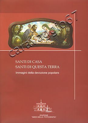 Santi di casa Santi di questa terra. Immagini della devozione popolare Santi di casa Santi di questa terra. Immagini della devozione popolare