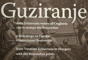 Guziranje. Dalla Schiavonia veneta all'Ongheria con le stampe dei Remondini. Guziranje z Beneskega na Ogrsko s tiskovinami Remondini. Guziranje from Venetian Schiavonia to Hungary with the Remondini Prints Guziranje. Dalla Schiavonia veneta all'Ongheria con le stampe dei Remondini. Guziranje z Beneskega na Ogrsko s tiskovinami Remondini. Guziranje from Venetian Schiavonia to Hungary with the Remondini Prints