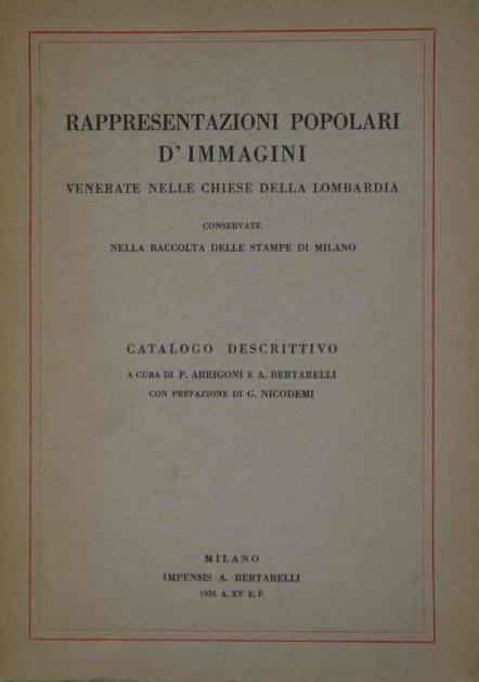 Rappresentazioni popolari d'immagini venerate nelle chiese della Lombardia conservate nella raccolta delle stampe di Milano Rappresentazioni popolari d'immagini venerate nelle chiese della Lombardia conservate nella raccolta delle stampe di Milano