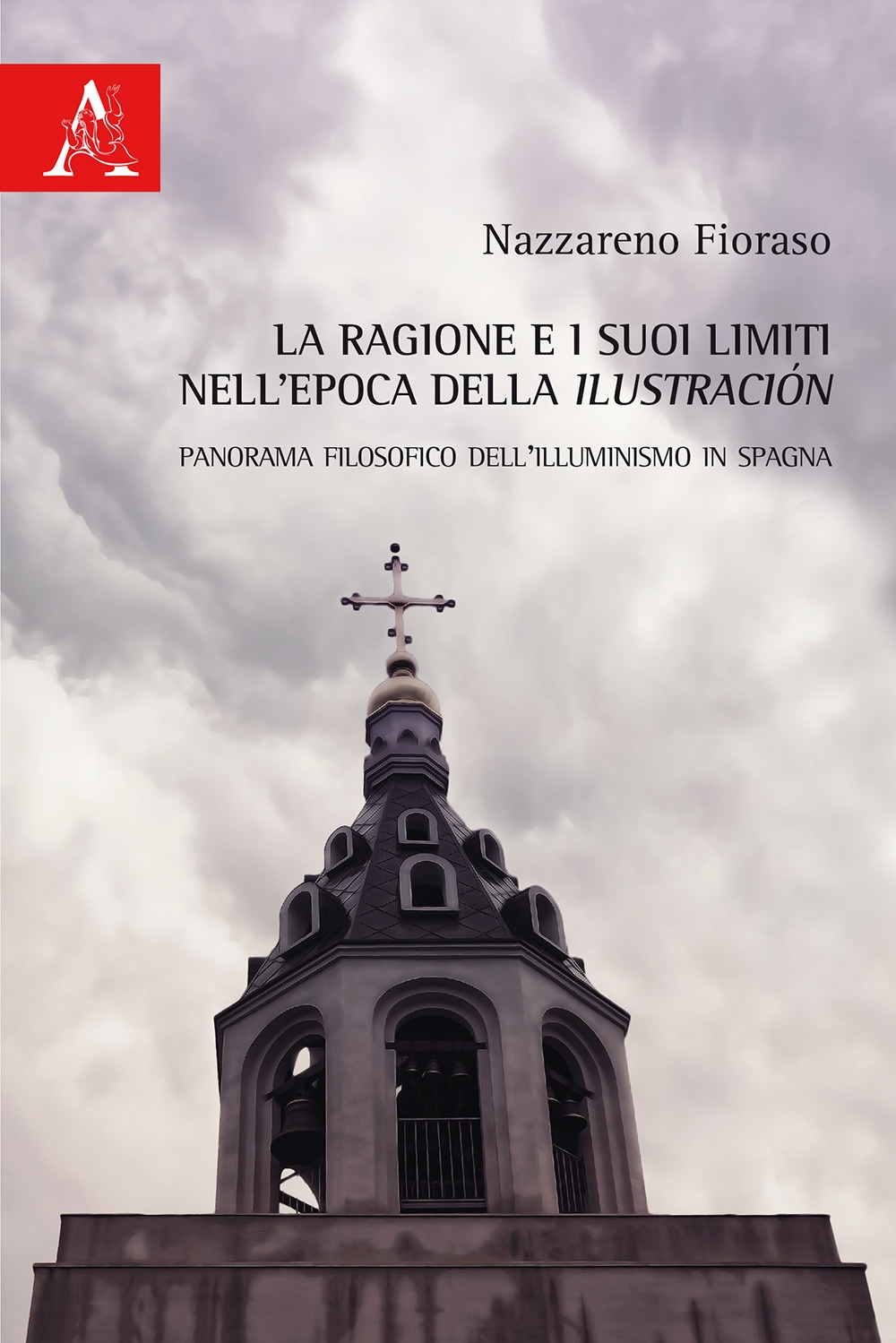 La ragione e i suoi limiti nell'epoca della Ilustración. Panorama filosofico dell'Illuminismo in Spagna La ragione e i suoi limiti nell'epoca della Ilustración. Panorama filosofico dell'Illuminismo in Spagna