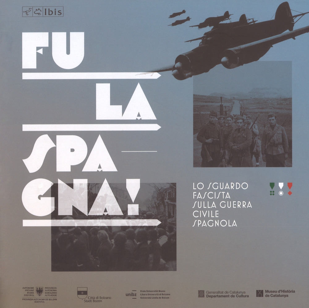 Fu la Spagna! Lo sguardo fascista sulla guerra civile spagnola. Catalogo della mostra (Bolzano, 17 novembre 2017-15 gennaio 2018). Ediz. illustrata Fu la Spagna! Lo sguardo fascista sulla guerra civile spagnola. Catalogo della mostra (Bolzano, 17 novembre 2017-15 gennaio 2018). Ediz. illustrata