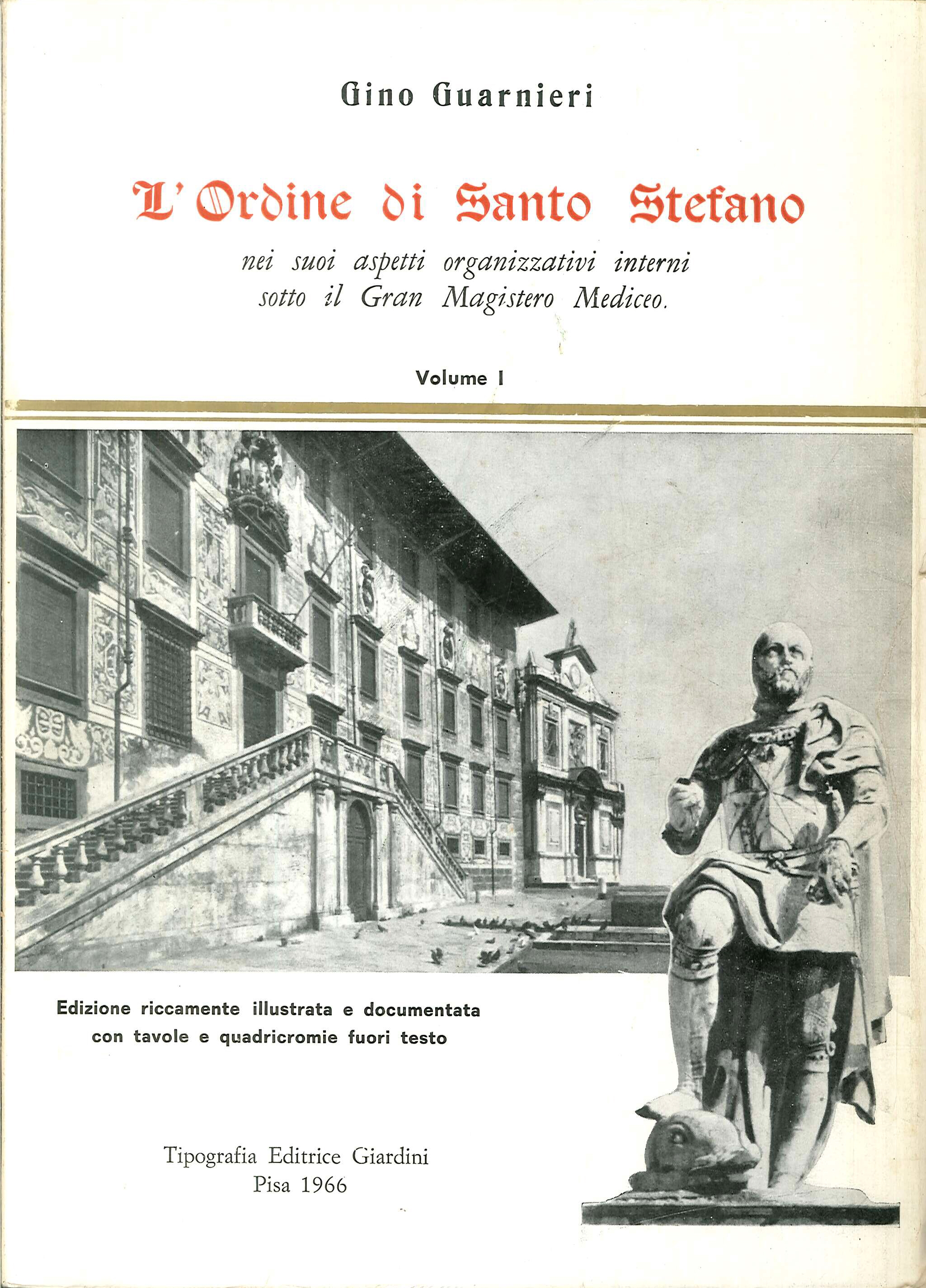 L'Ordine di Santo Stefano nei suoi aspetti organizzativi interni sotto il Gran Magistero Mediceo. Volume I L'Ordine di Santo Stefano nei suoi aspetti organizzativi interni sotto il Gran Magistero Mediceo. Volume I