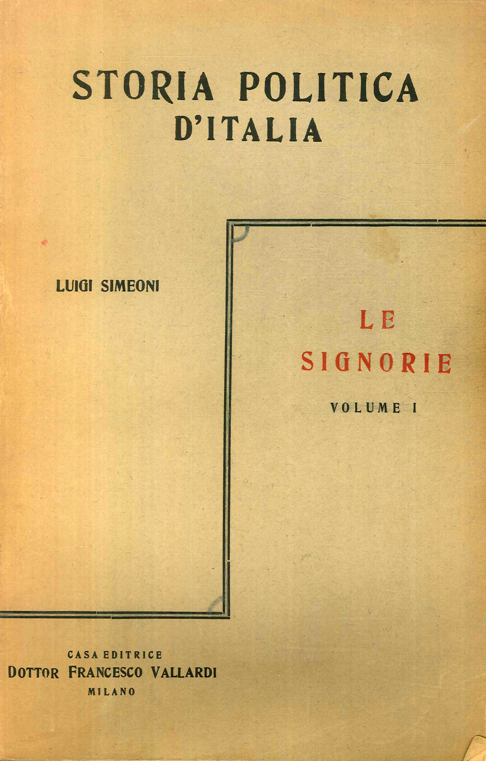 Storia Politica d'Italia dalle Origini ai Giorni Nostri. Le Signorie. Volume I Storia Politica d'Italia dalle Origini ai Giorni Nostri. Le Signorie. Volume I
