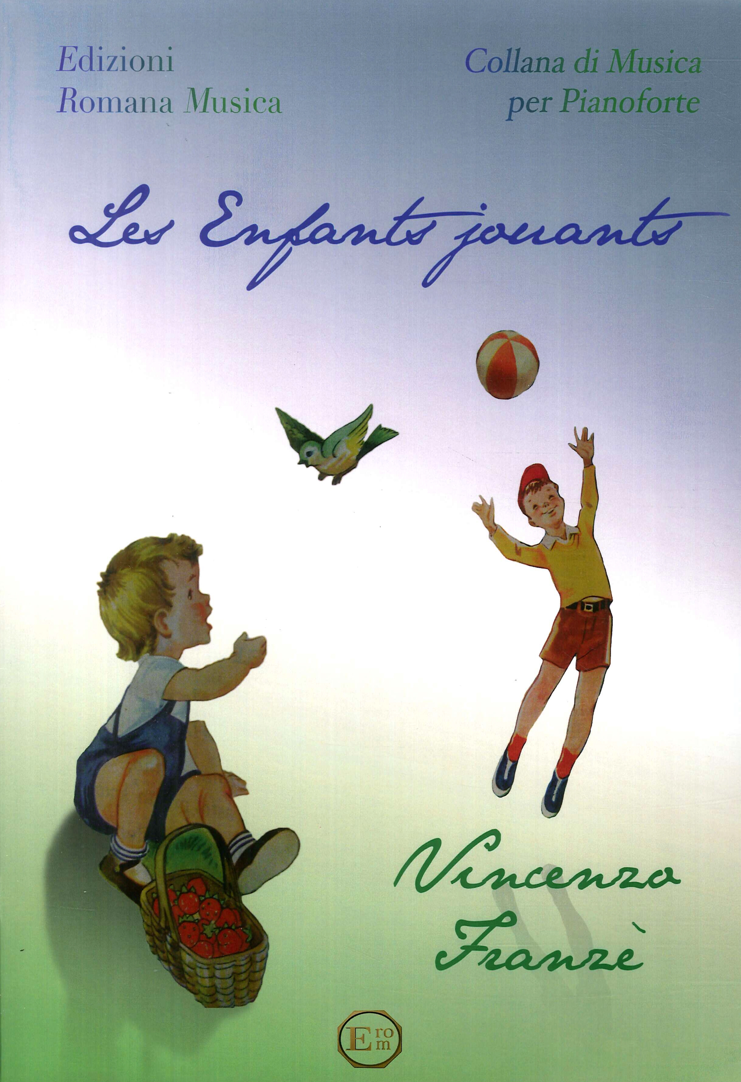 Les Enfants Jouants. Vincenzo Franzè. Musica per Pianoforte. Erom 0207 Les Enfants Jouants. Vincenzo Franzè. Musica per Pianoforte. Erom 0207