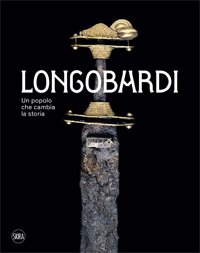 Longobardi. Un popolo che cambia la storia Longobardi. Un popolo che cambia la storia