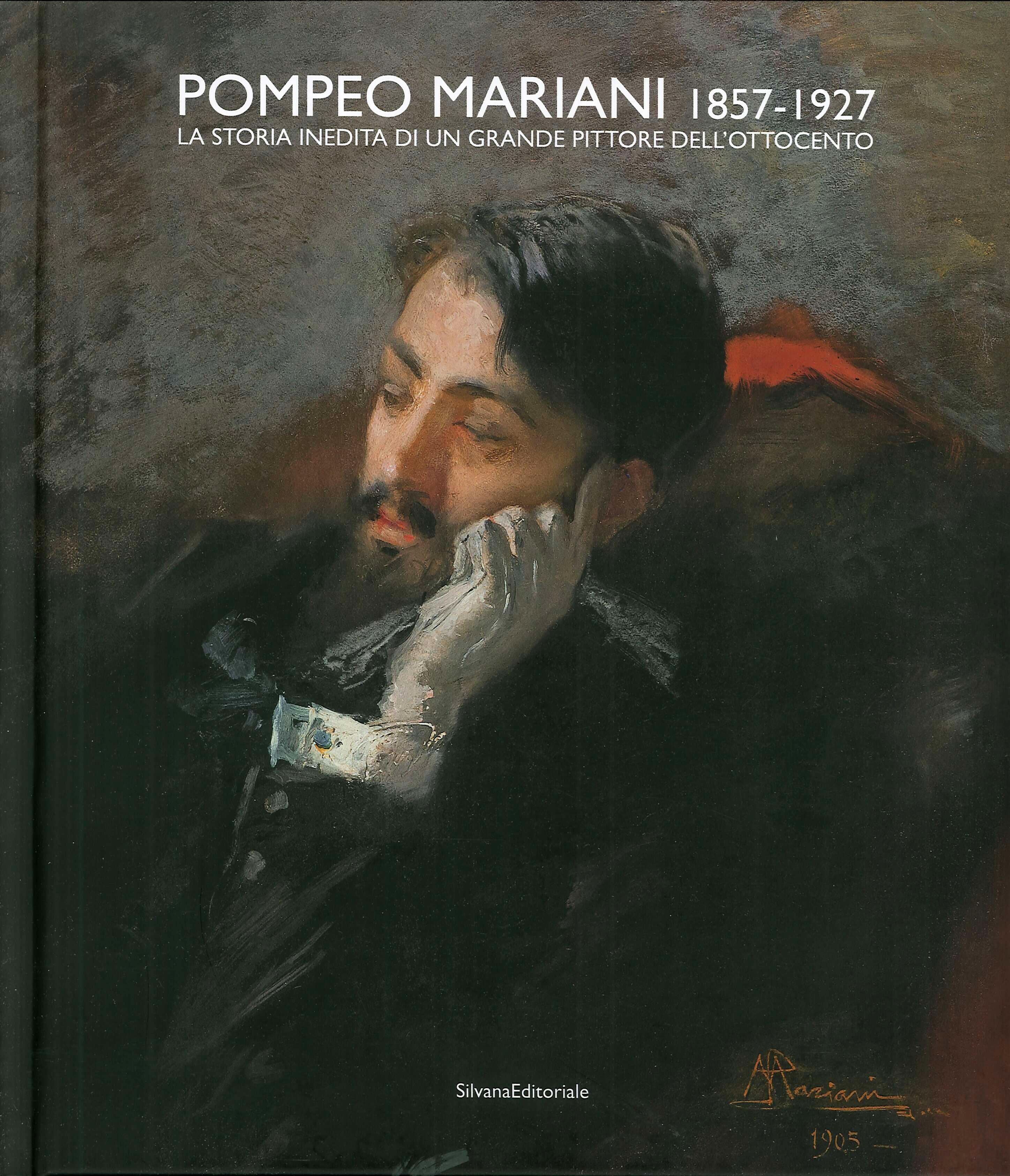Pompeo Mariani 1857-1927. La storia inedita di un grande pittore dell'Ottocento Pompeo Mariani 1857-1927. La storia inedita di un grande pittore dell'Ottocento